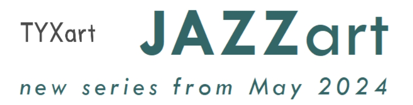 TYXart - JAZZart - new series from May 2024